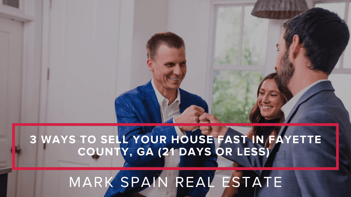 3 Ways to Sell Your House Fast in Fayette County, GA (21 Days or Less)