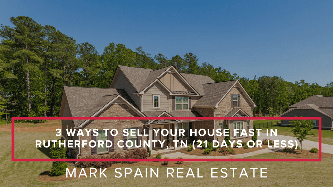 3 Ways to Sell Your House Fast in Rutherford County, TN (21 Days or Less)