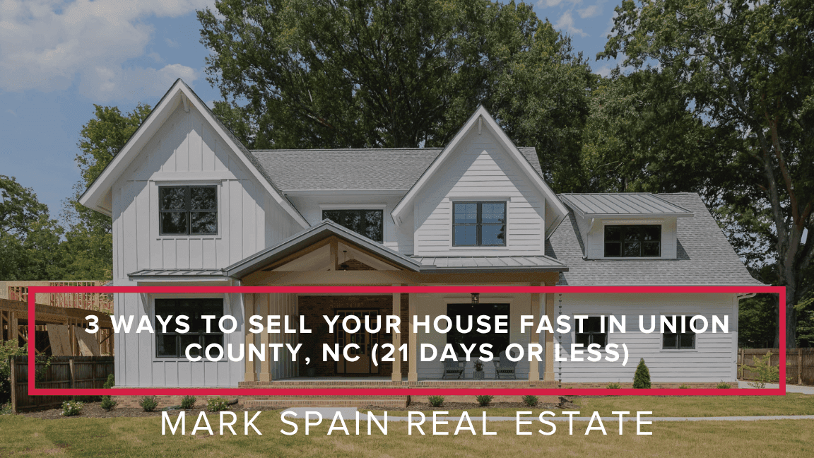 3 Ways to Sell Your House Fast in Union County, NC (21 Days or Less)
