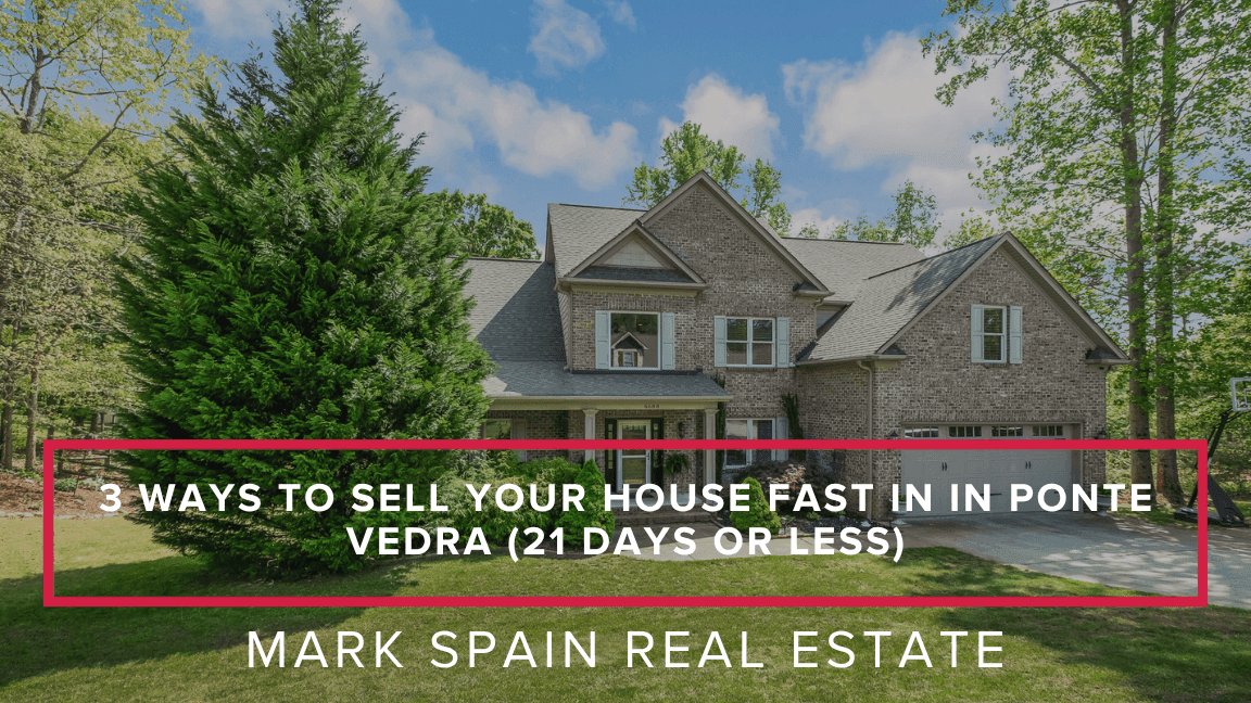 3 Ways to Sell Your House Fast in in Ponte Vedra (21 Days or Less)