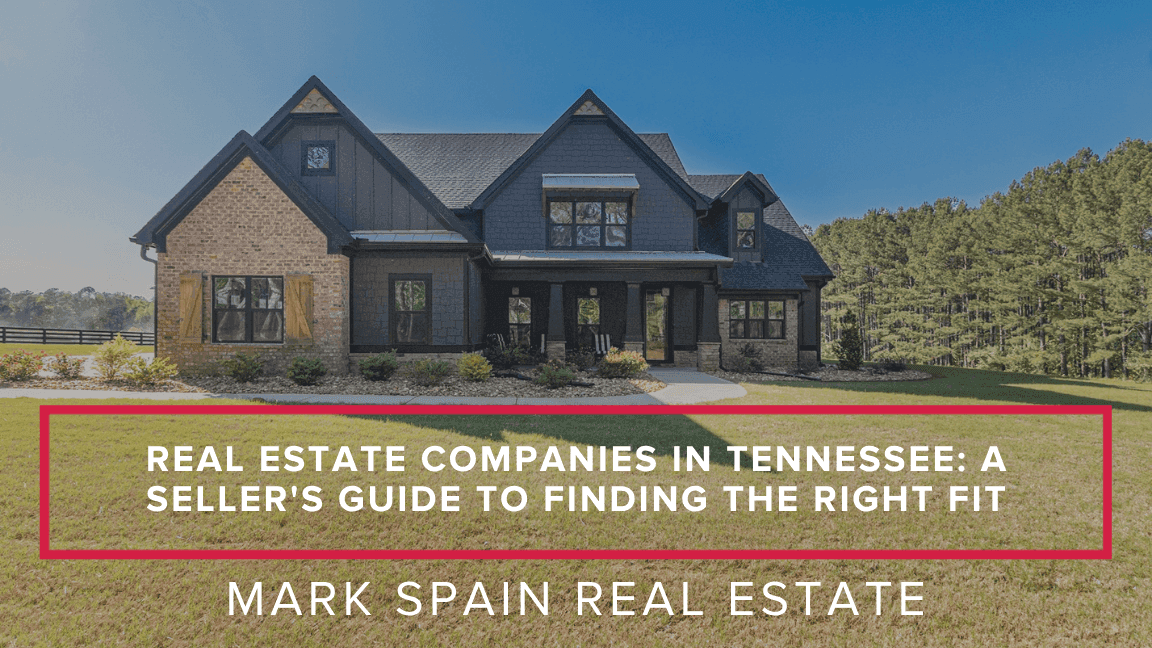 Real Estate Companies in Tennessee: A Seller's Guide to Finding the Right Fit