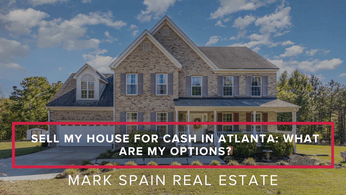 Sell My House for Cash in Atlanta: What Are My Options?