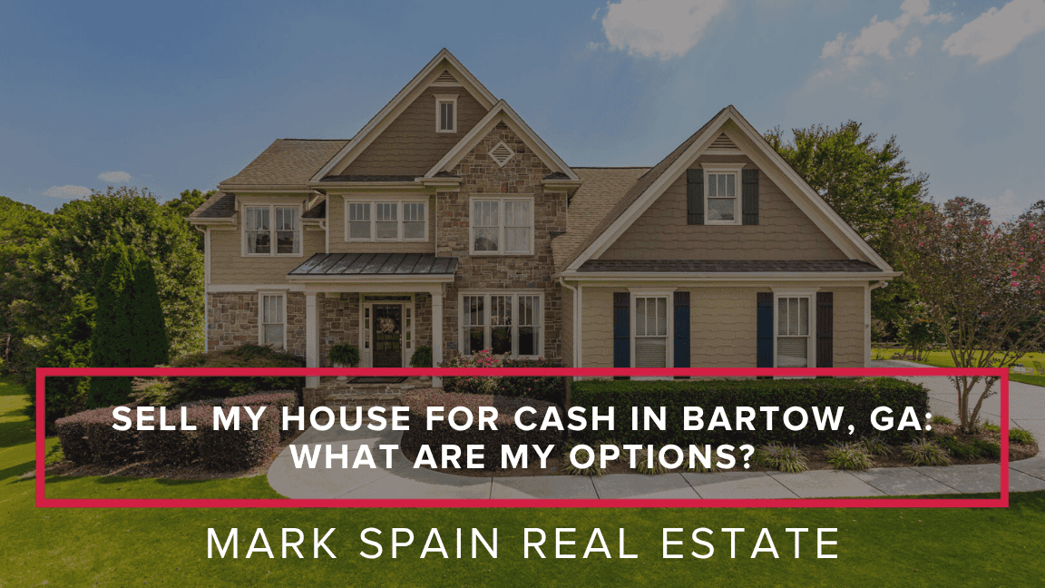 Sell My House for Cash in Bartow, GA What Are My Options?