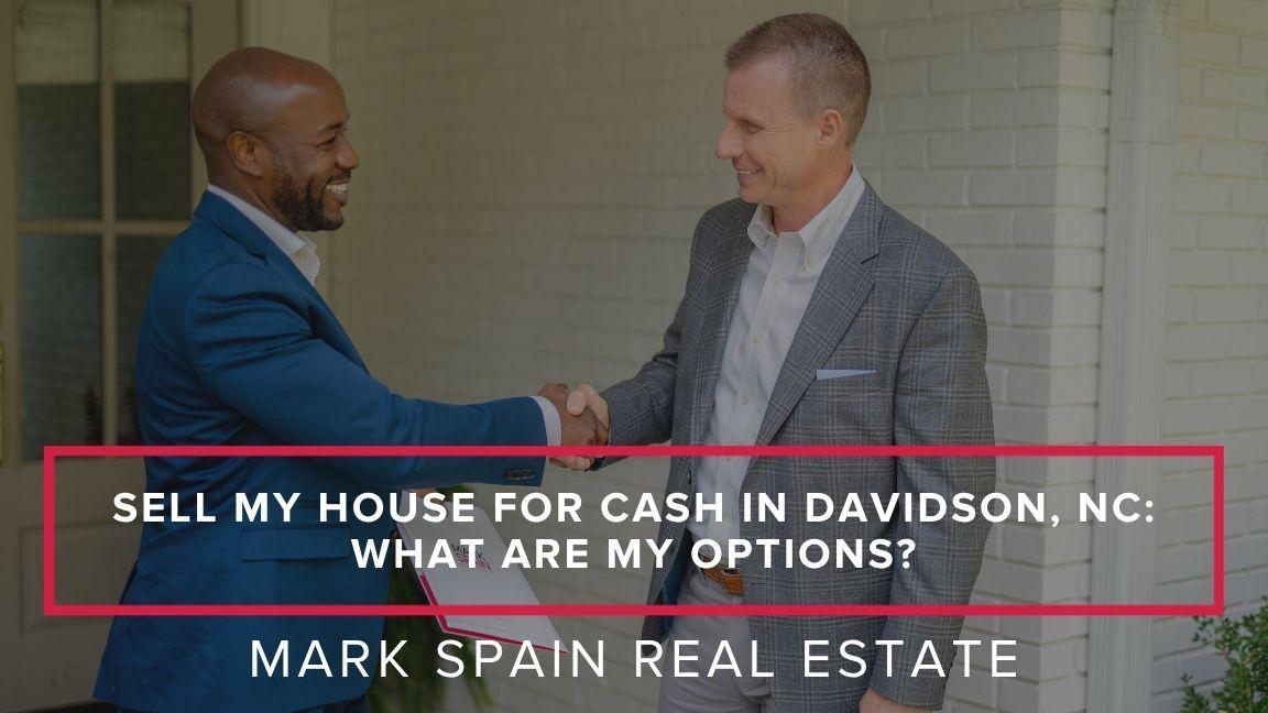 Sell My House for Cash in Davidson, NC: What Are My Options?
