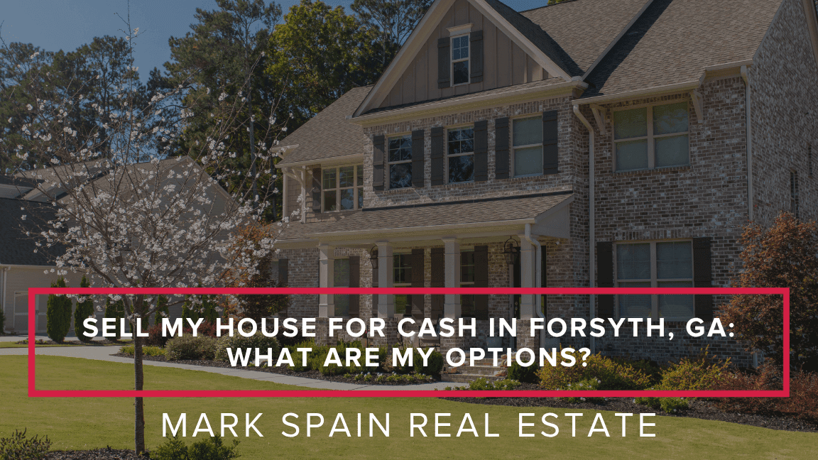 Sell My House for Cash in Forsyth, GA: What Are My Options?