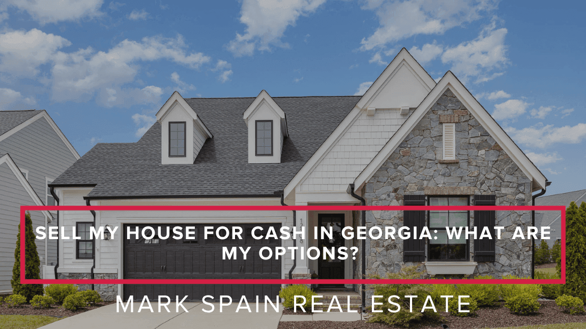 Sell My House for Cash in Georgia: What Are My Options?