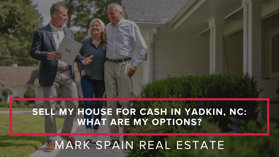 Sell My House for Cash in Yadkin, NC: What Are My Options?