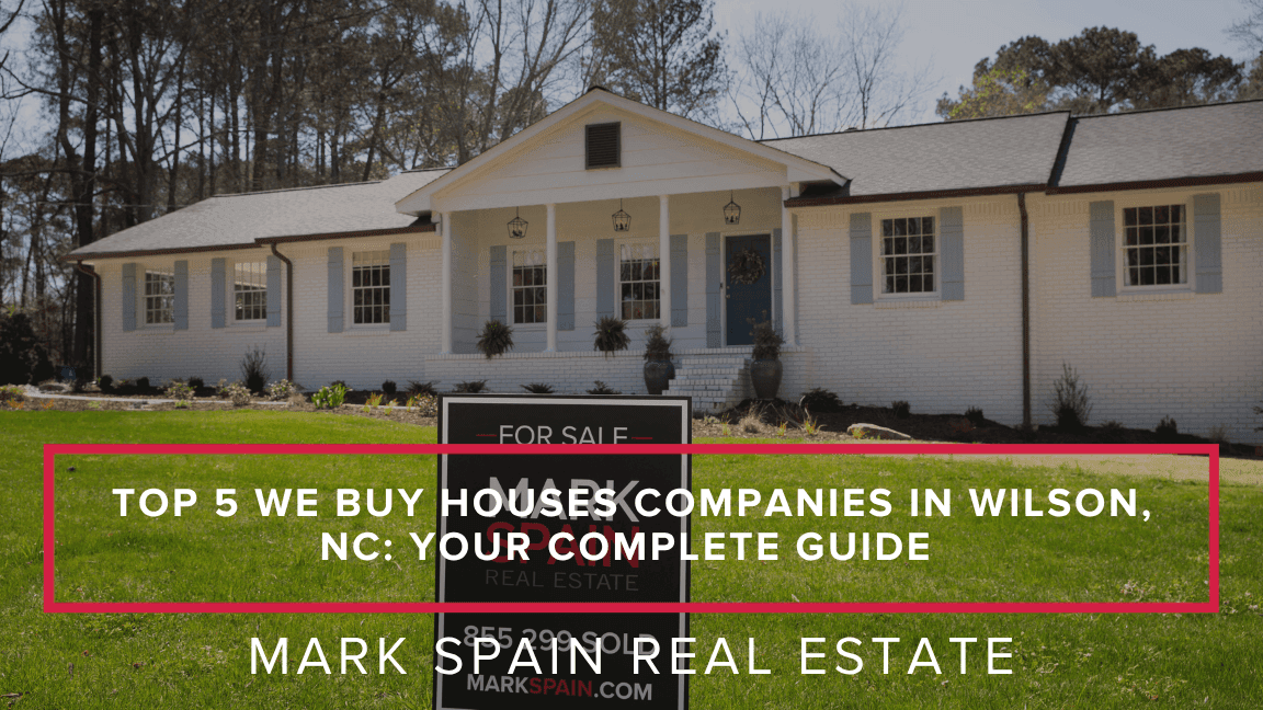 Top 5 We Buy Houses Companies in Wilson, NC: Your Complete Guide