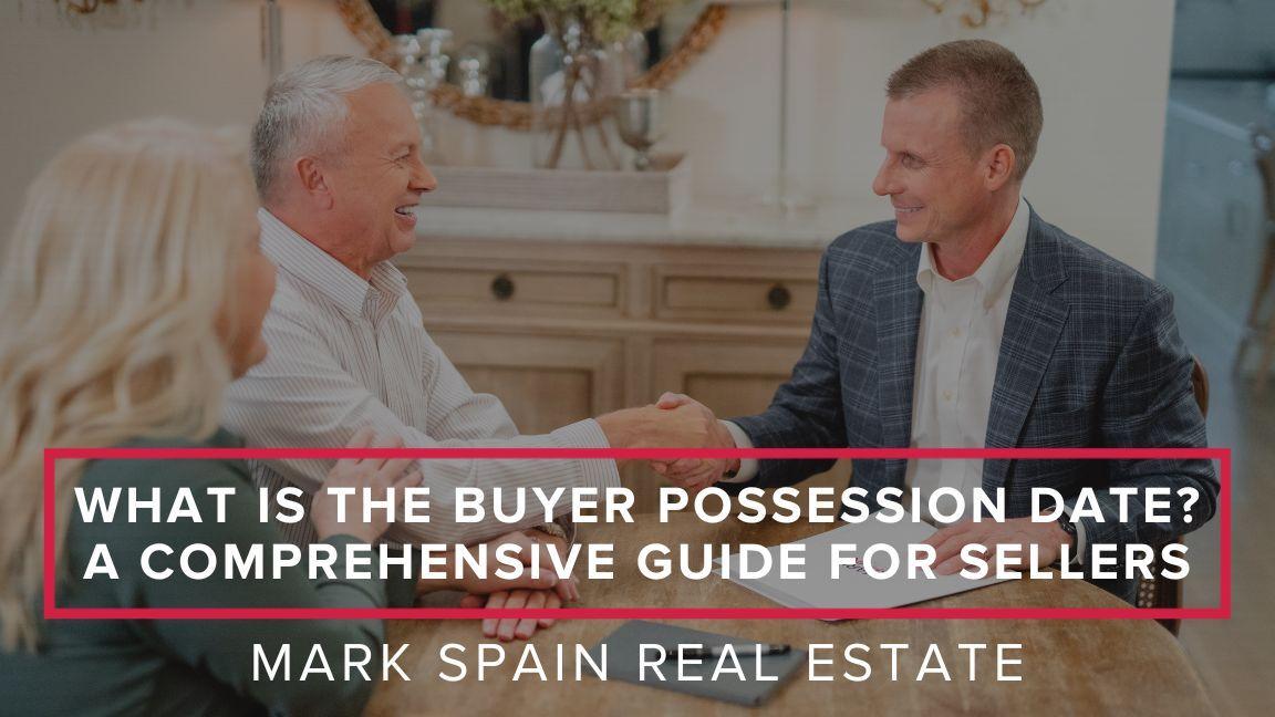 What is the Buyer Possession Date? A Comprehensive Guide For Sellers