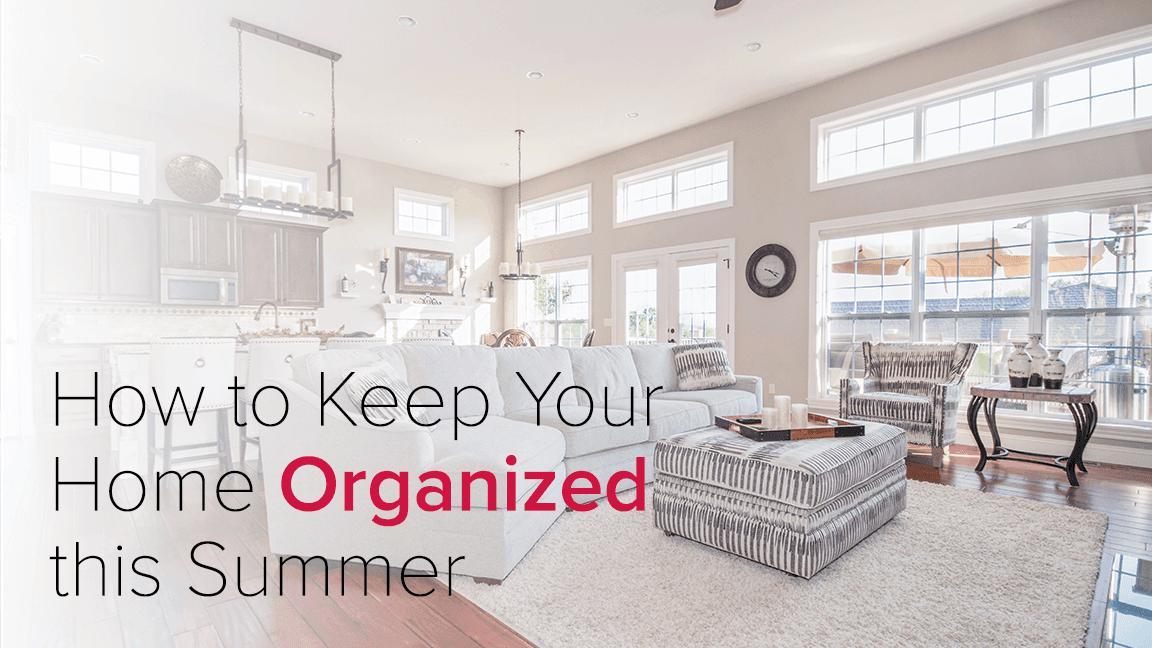 How to Keep Your Home Organized this Summer