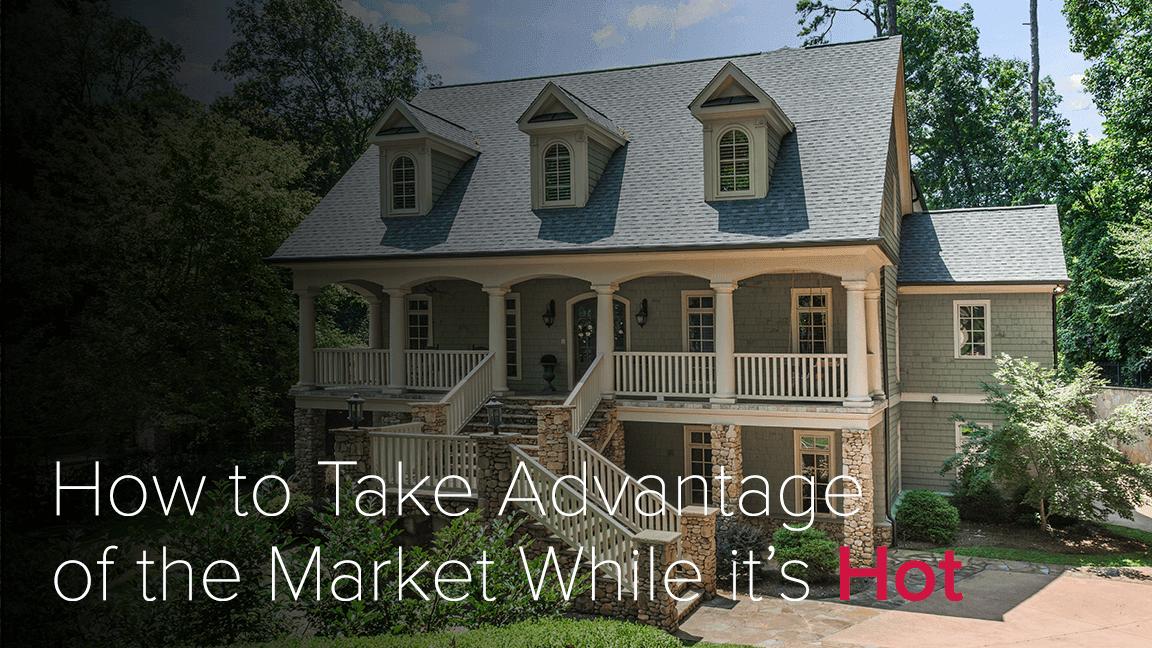 How to Take Advantage of the Housing Market While it’s Hot