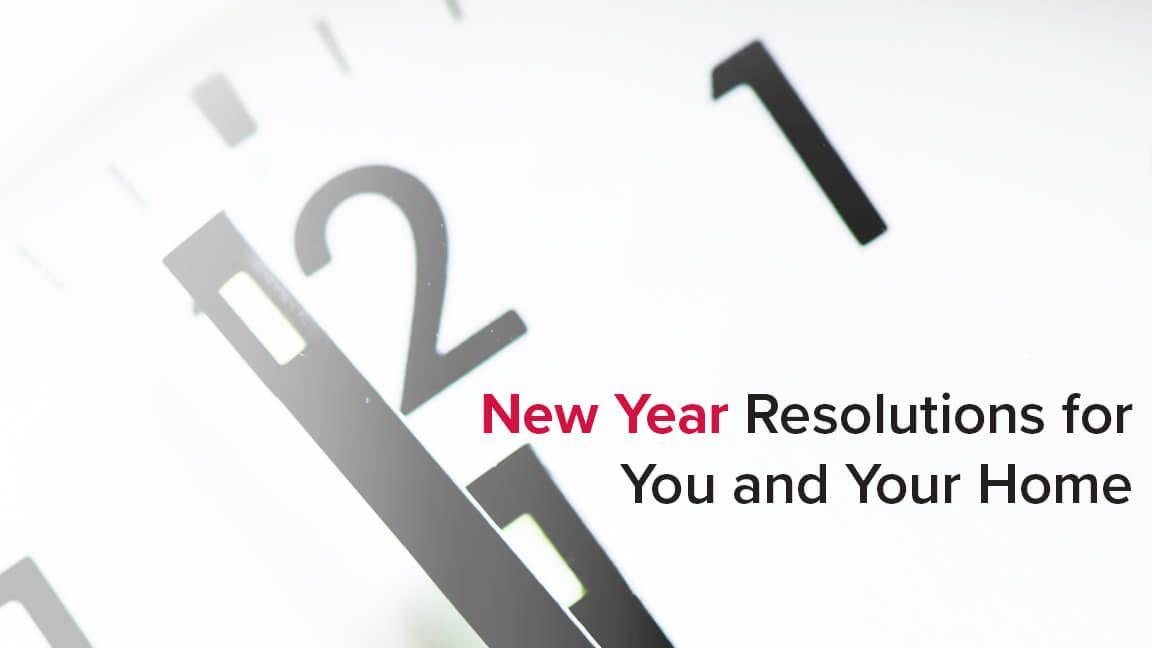 New Year Resolutions for You and Your Home