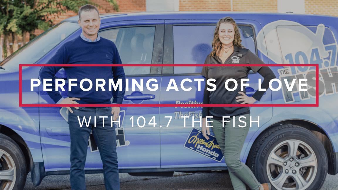 Performing Acts of Love With 104.7 The Fish