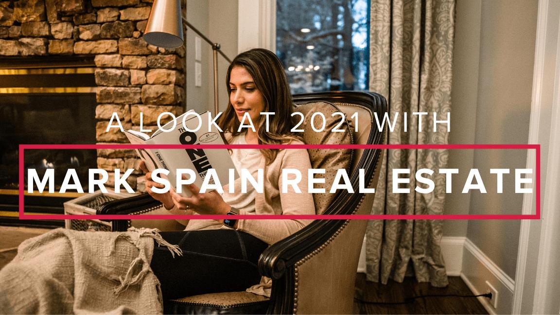 A Look at 2021 With Mark Spain Real Estate
