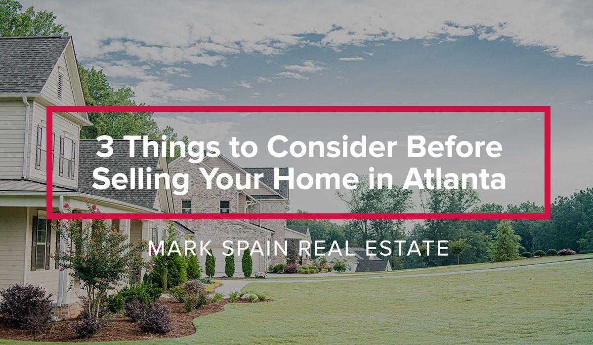3 Helpful Things To Consider Before Selling Your Home In Atlanta