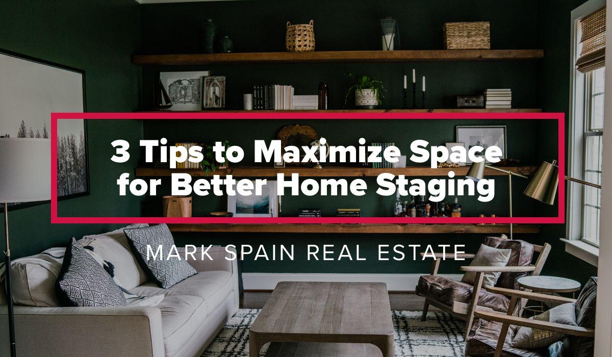 3 Tips to Maximize Space for Better Home Staging